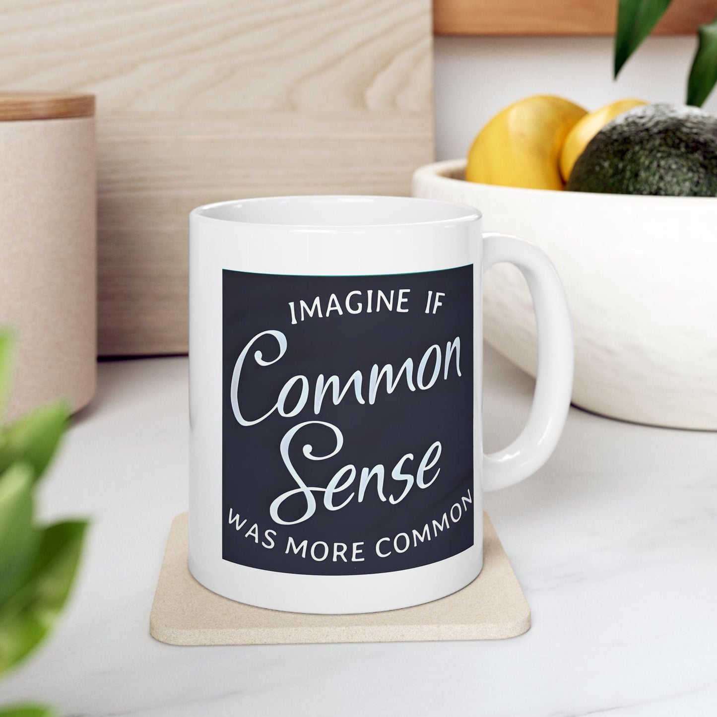Imagine If Common Sense Was More Common - Ceramic Mug, (11oz, 15oz). Gift for Him. Gift for Her.