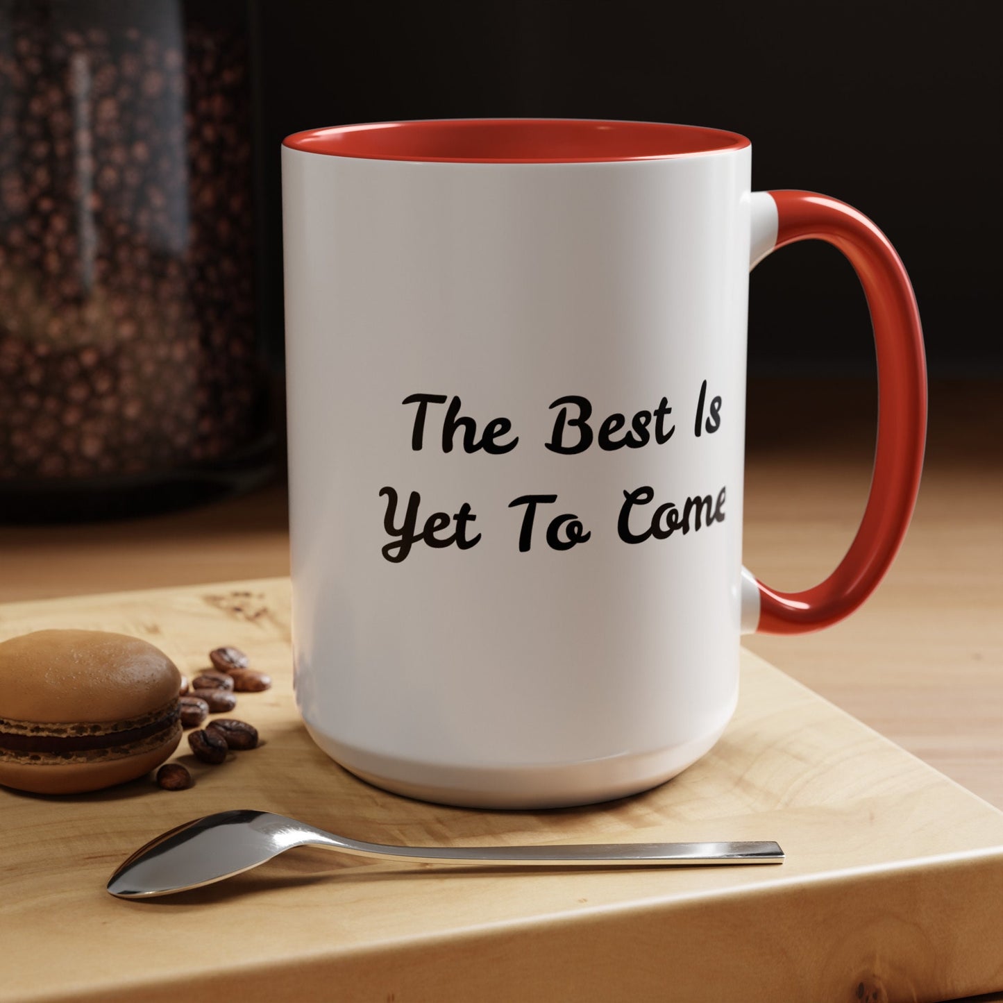 The Best Is Yet To Come - Accent Coffee Mug (11, 15oz)