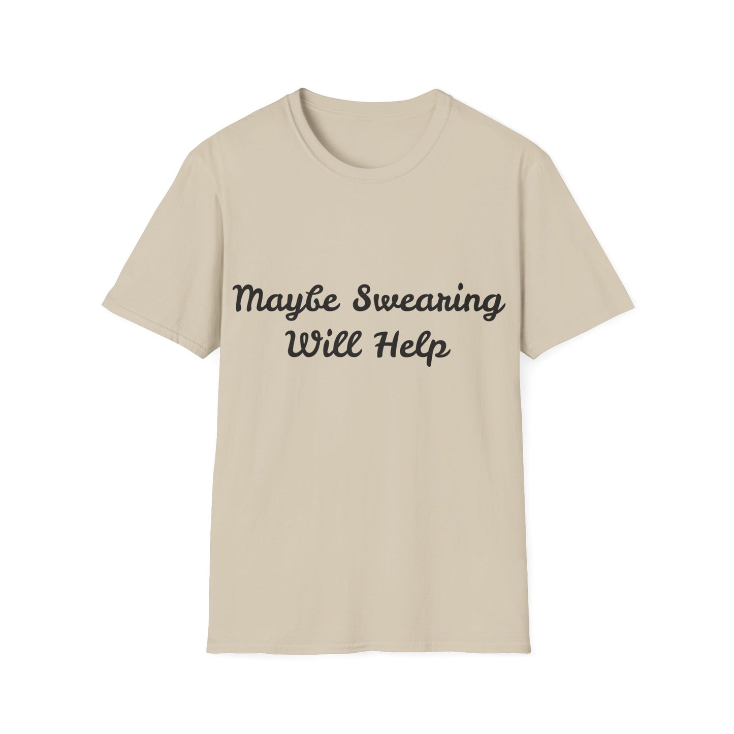 Maybe Swearing Will Help -  Unisex Softstyle T-Shirt