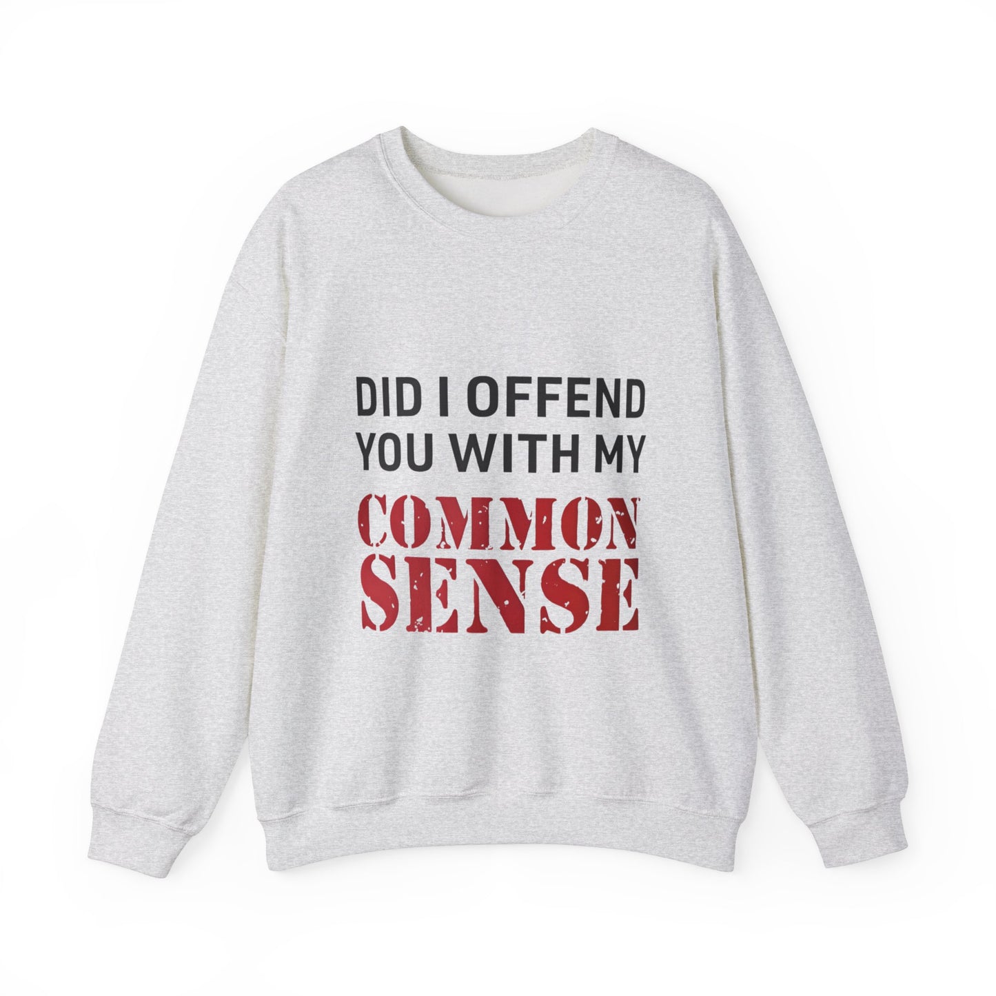 Did I Offend You With My Common Sense Unisex Heavy Blend™ Crewneck Sweatshirt. Gift for Her. Gift for Him.