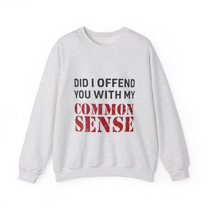 Did I Offend You With My Common Sense Unisex Heavy Blend™ Crewneck Sweatshirt. Gift for Her. Gift for Him.