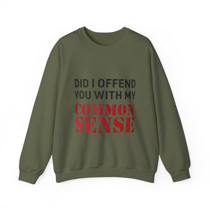 Did I Offend You With My Common Sense Unisex Heavy Blend™ Crewneck Sweatshirt. Gift for Her. Gift for Him.