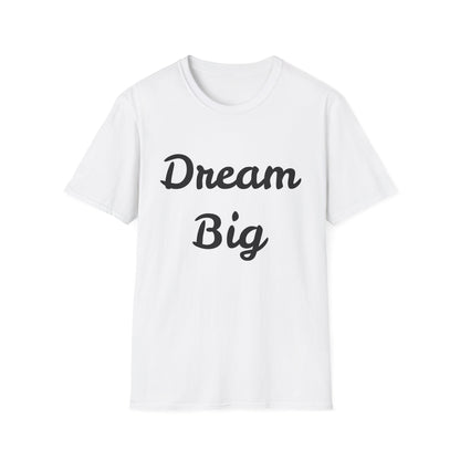 Dream Big - Unisex Softstyle T-Shirt