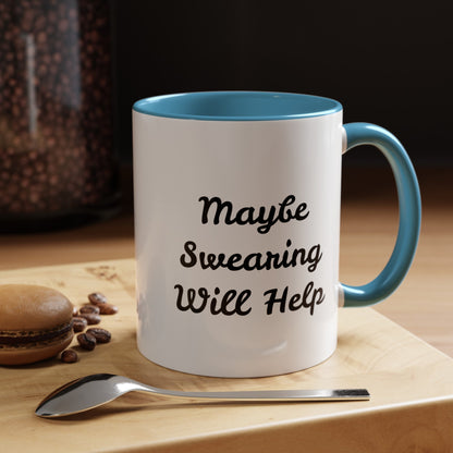 Maybe Swearing Will Help - Accent Coffee Mug (11, 15oz)