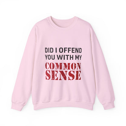 Did I Offend You With My Common Sense Unisex Heavy Blend™ Crewneck Sweatshirt. Gift for Her. Gift for Him.