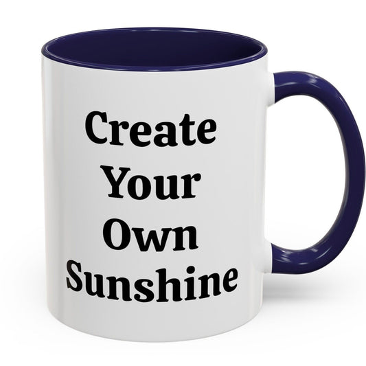 Create Your Own Sunshine - Accent Coffee Mug (11, 15oz)