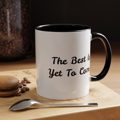 The Best Is Yet To Come - Accent Coffee Mug (11, 15oz)