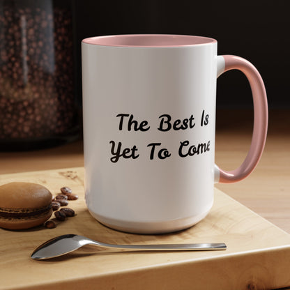 The Best Is Yet To Come - Accent Coffee Mug (11, 15oz)