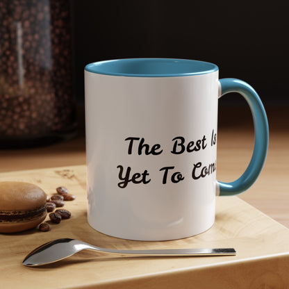 The Best Is Yet To Come - Accent Coffee Mug (11, 15oz)