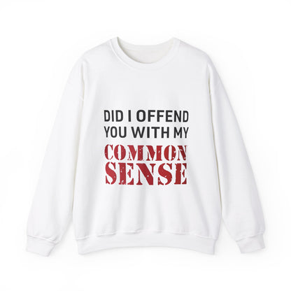 Did I Offend You With My Common Sense Unisex Heavy Blend™ Crewneck Sweatshirt. Gift for Her. Gift for Him.