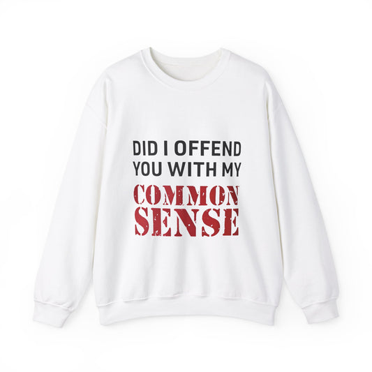 Did I Offend You With My Common Sense Unisex Heavy Blend™ Crewneck Sweatshirt. Gift for Her. Gift for Him.