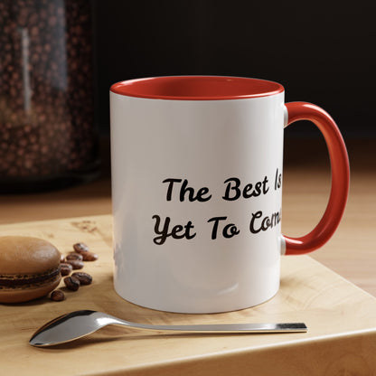 The Best Is Yet To Come - Accent Coffee Mug (11, 15oz)