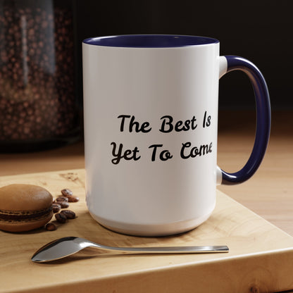 The Best Is Yet To Come - Accent Coffee Mug (11, 15oz)