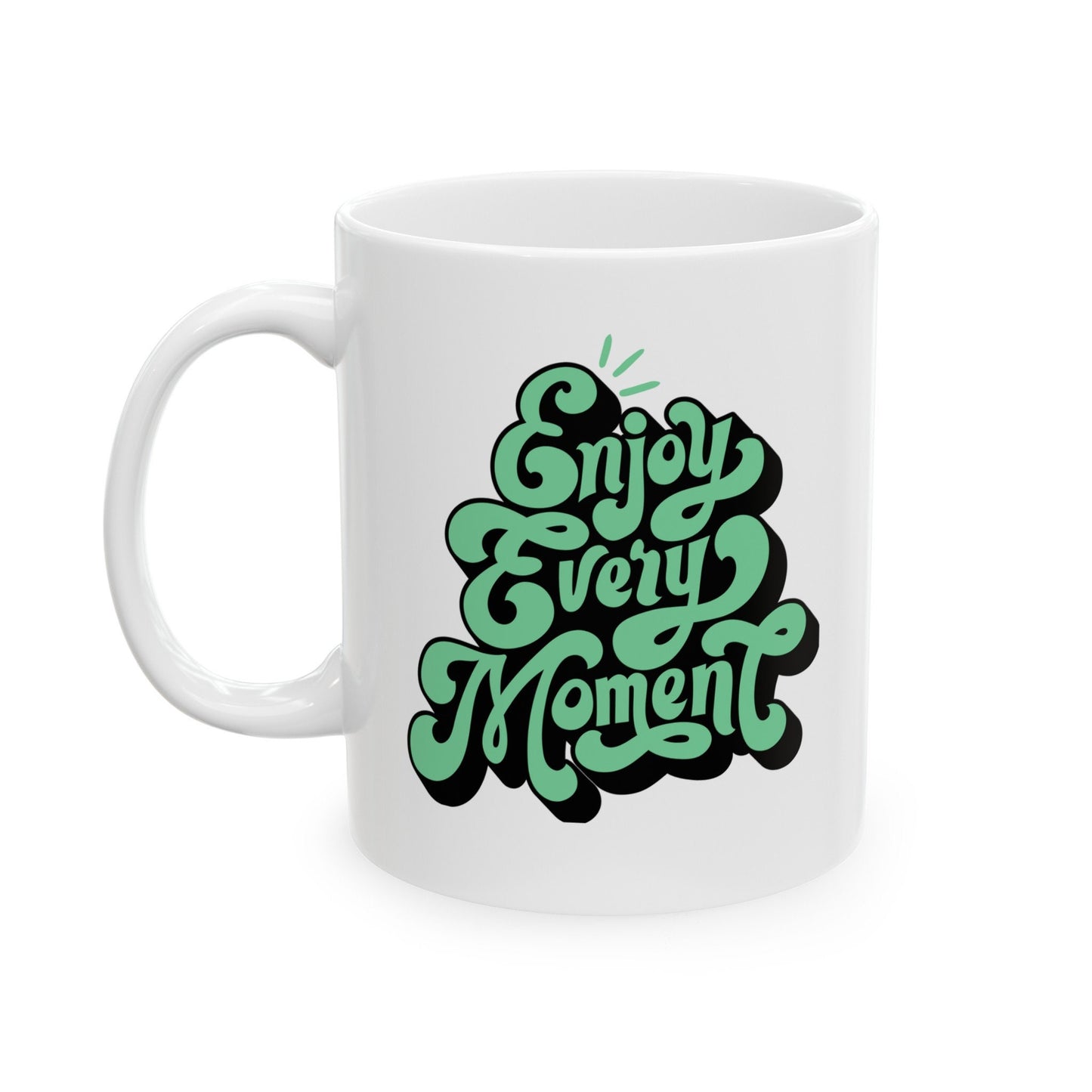 ENJOY EVERY MOMENT - Ceramic Mug, (11oz, 15oz)