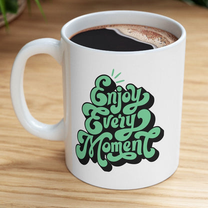 ENJOY EVERY MOMENT - Ceramic Mug, (11oz, 15oz)