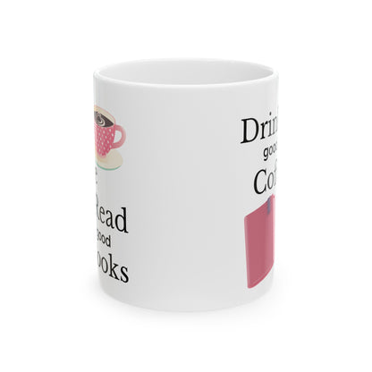 Drink Good Coffee, Read Good Books - Ceramic Mug, (11oz, 15oz)