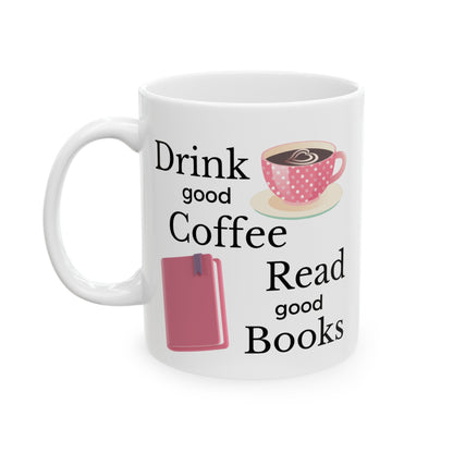 Drink Good Coffee, Read Good Books - Ceramic Mug, (11oz, 15oz)