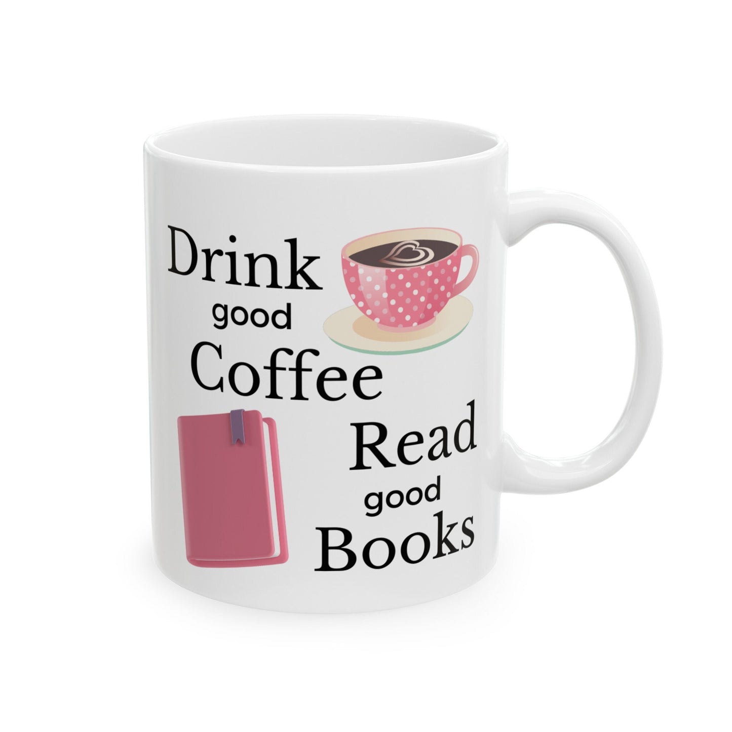 Drink Good Coffee, Read Good Books - Ceramic Mug, (11oz, 15oz)