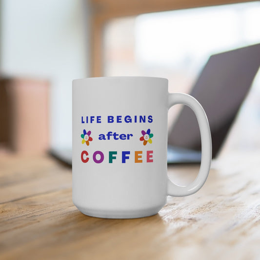 Life Begins After Coffee -  Ceramic Mug, (11oz, 15oz),