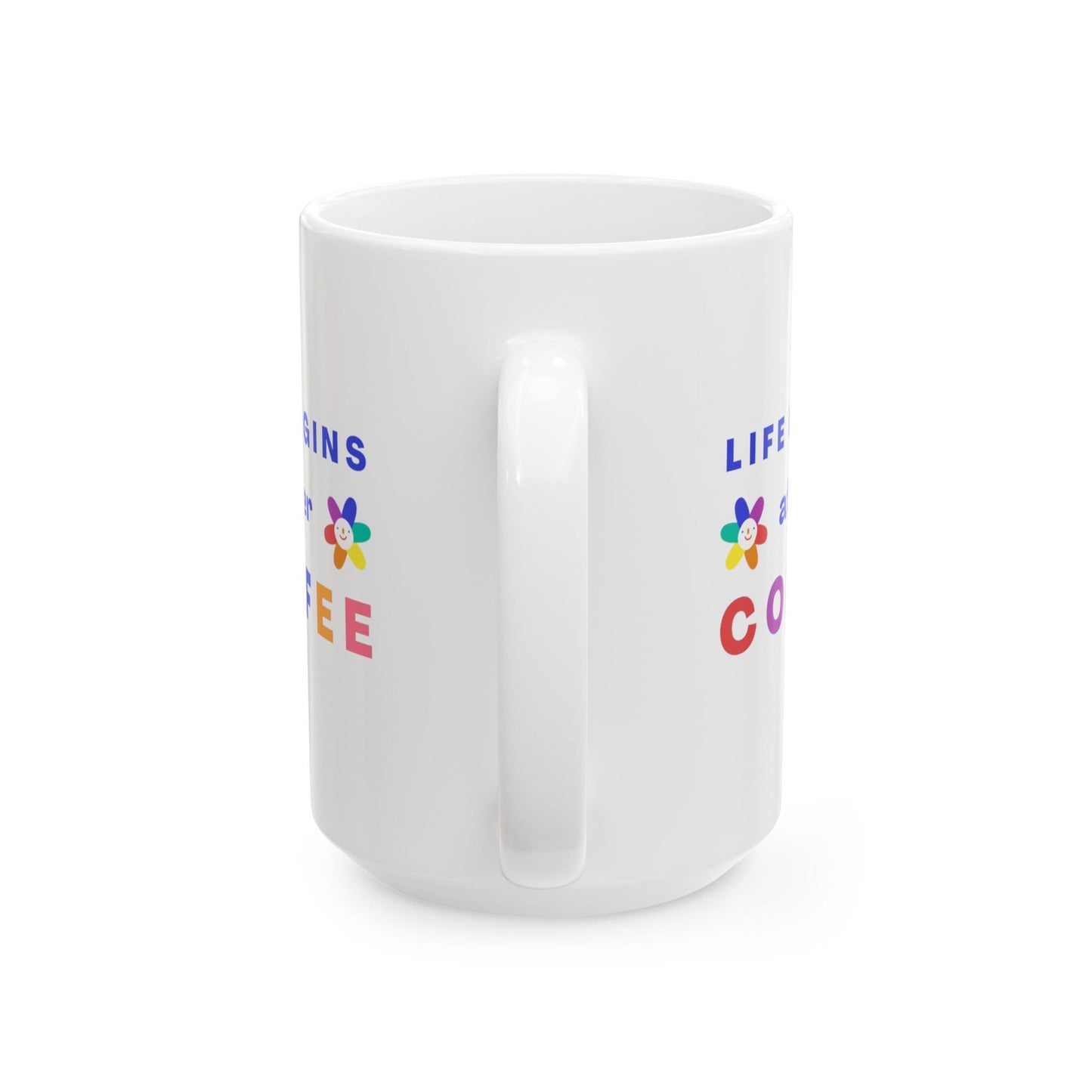 Life Begins After Coffee -  Ceramic Mug, (11oz, 15oz),