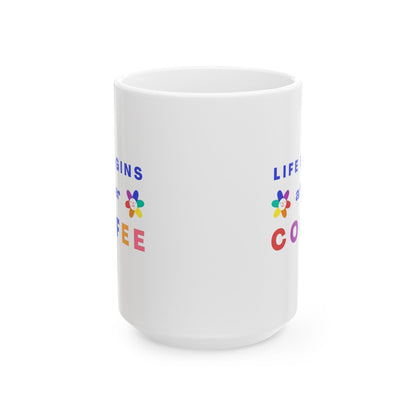 Life Begins After Coffee -  Ceramic Mug, (11oz, 15oz),