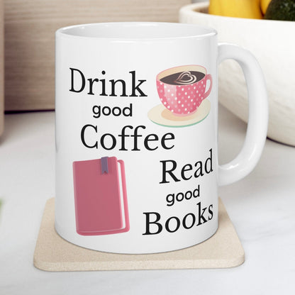 Drink Good Coffee, Read Good Books - Ceramic Mug, (11oz, 15oz)