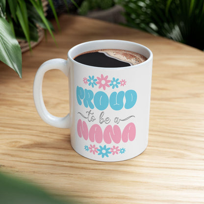 Proud to be Nana Ceramic Mug, (11oz, 15oz). Gift for her. Gift for Grandma.