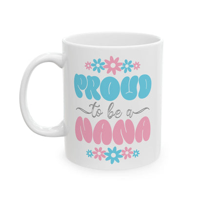 Proud to be Nana Ceramic Mug, (11oz, 15oz). Gift for her. Gift for Grandma.