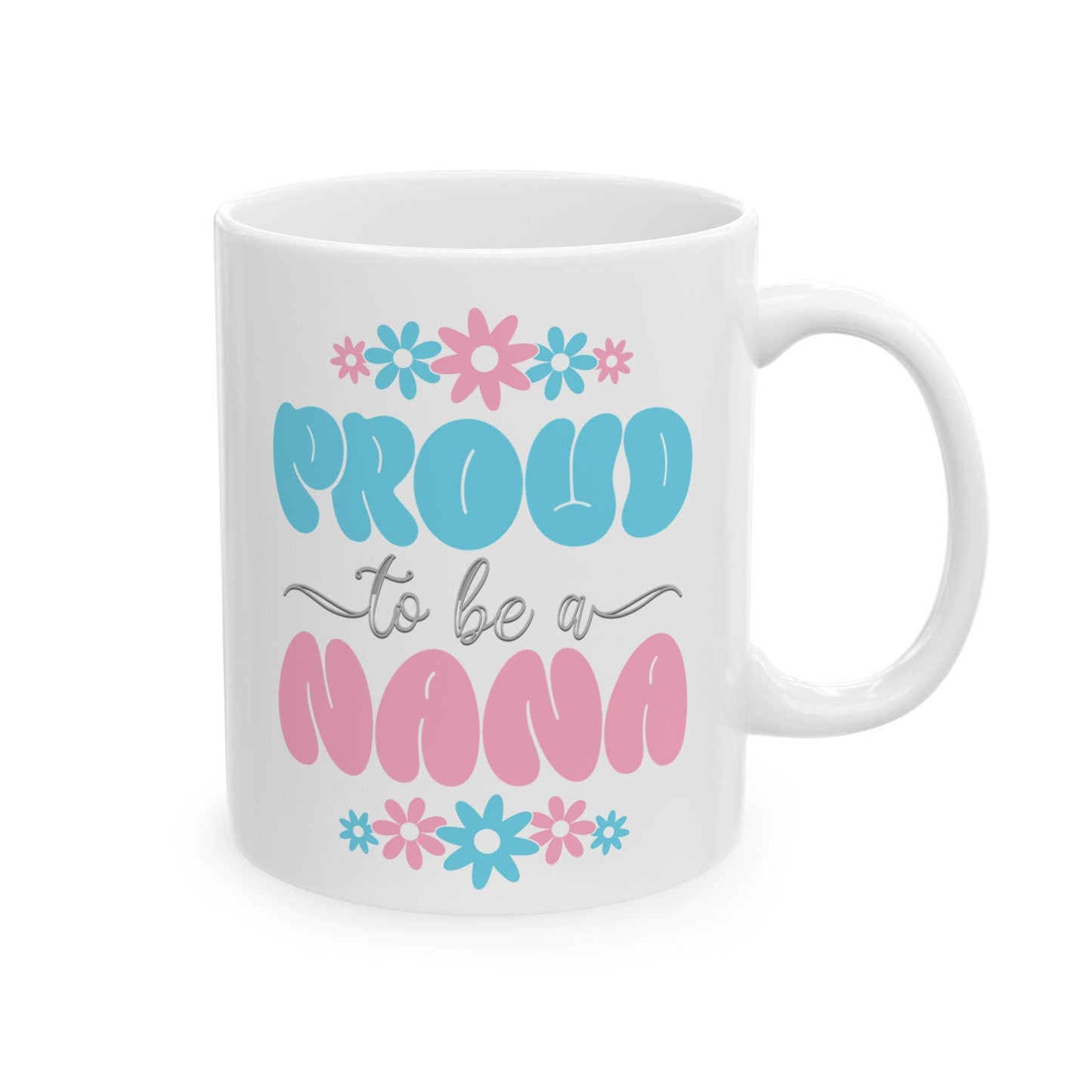 Proud to be Nana Ceramic Mug, (11oz, 15oz). Gift for her. Gift for Grandma.