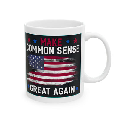 Political Satire Mug Make Common Sense Great Again 11oz, 15oz - Gift for Him, Gift for Her, Office Decor, Funny Coffee Cup.