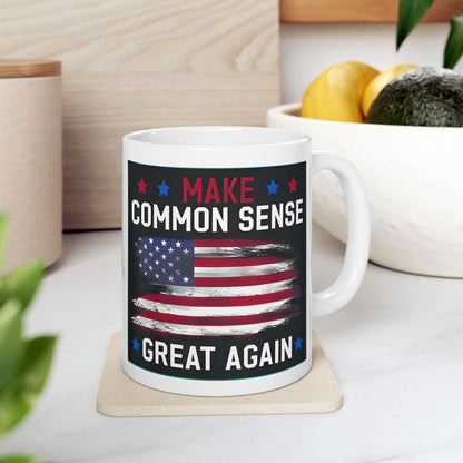 Political Satire Mug Make Common Sense Great Again 11oz, 15oz - Gift for Him, Gift for Her, Office Decor, Funny Coffee Cup.